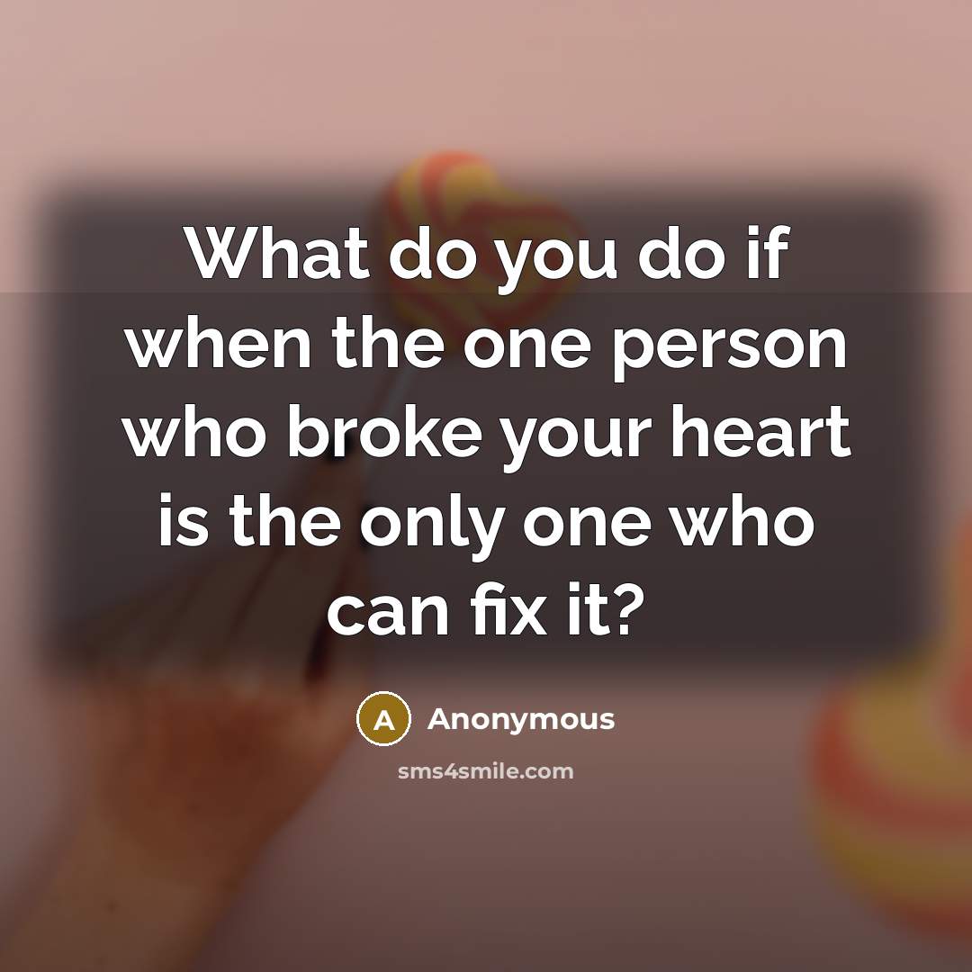 “What do you do if when the one person who…” quote by Anonymous