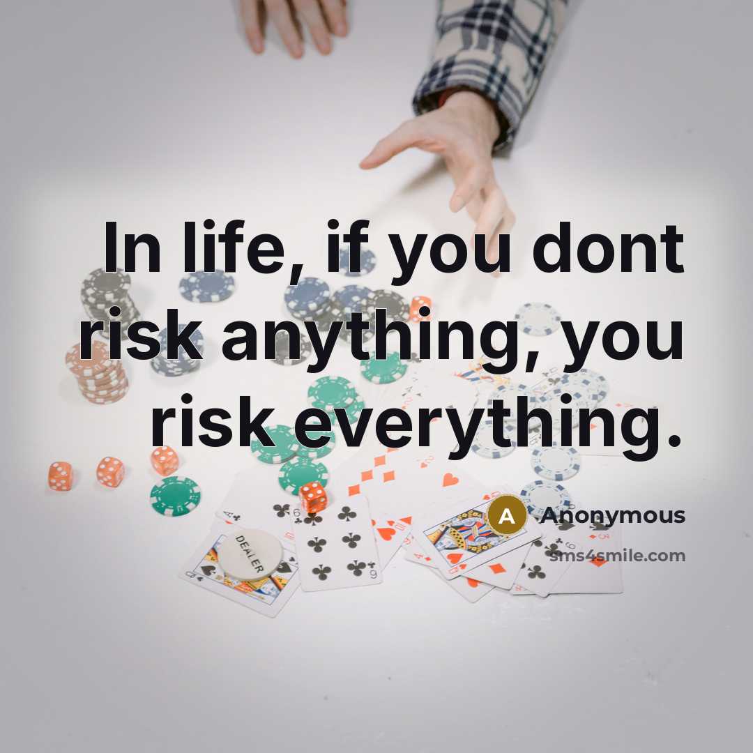 “In life, if you dont risk anything, you risk everything.…” quote by Anonymous