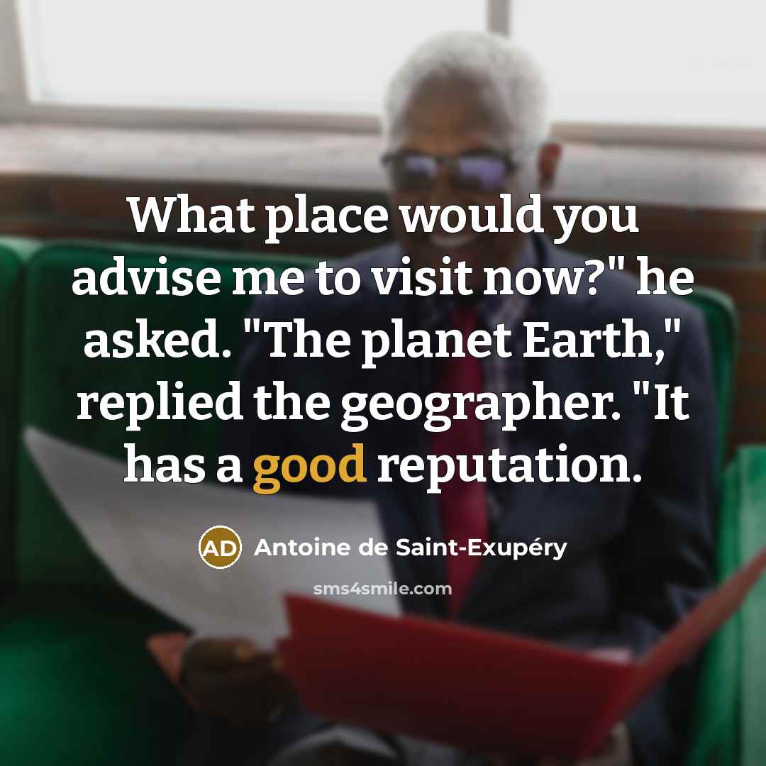 “"What place would you advise me to visit now?" he…” quote by Antoine de Saint-Exupery