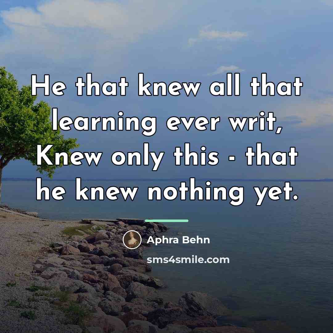 “He that knew all that learning ever writ, Knew only…” quote by Aphra Behn