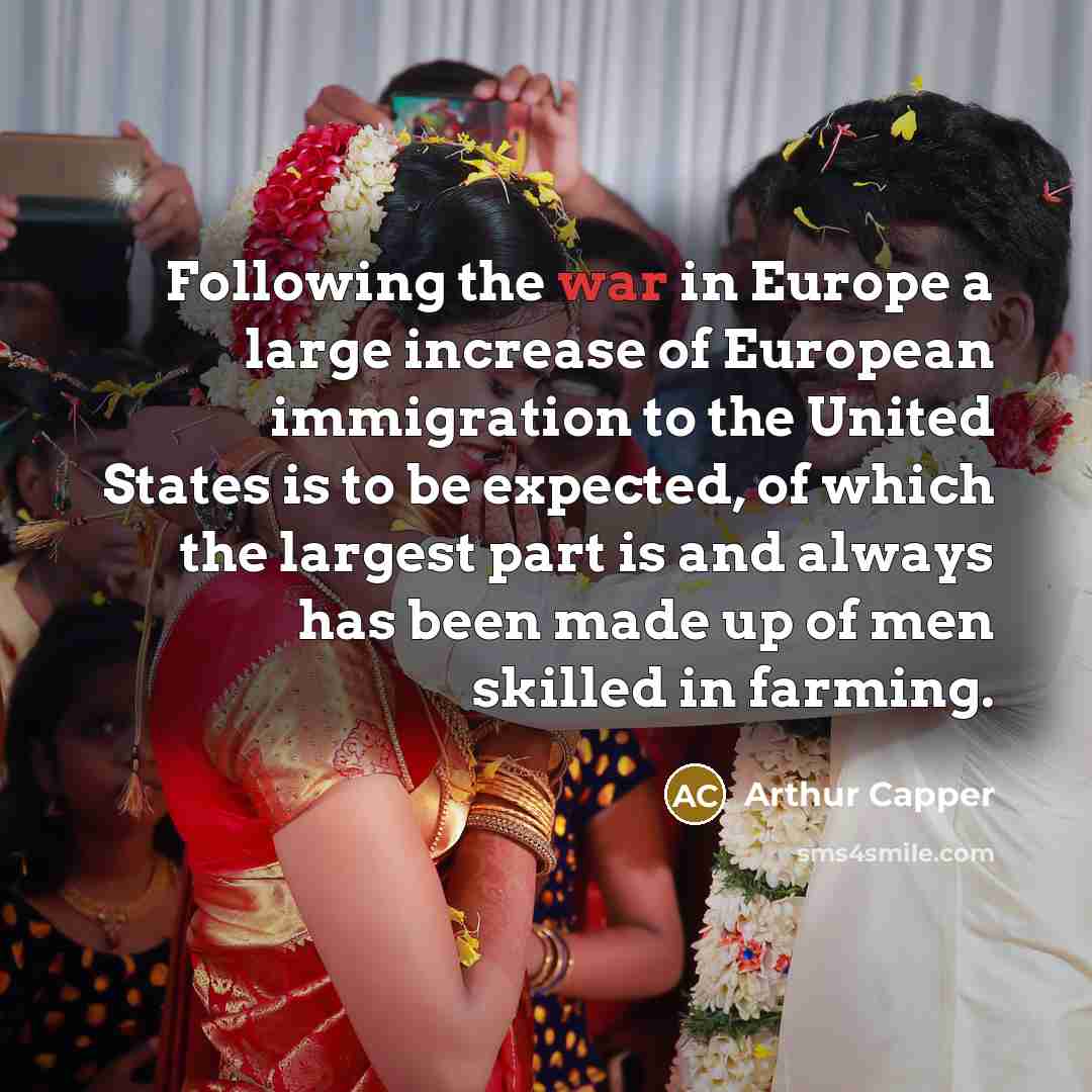 “Following the war in Europe a large increase of European…” quote by Arthur Capper