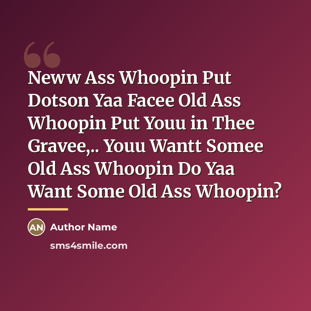 “Neww Ass Whoopin Put Dotson Yaa Facee Old Ass Whoopin…” quote by Author Name
