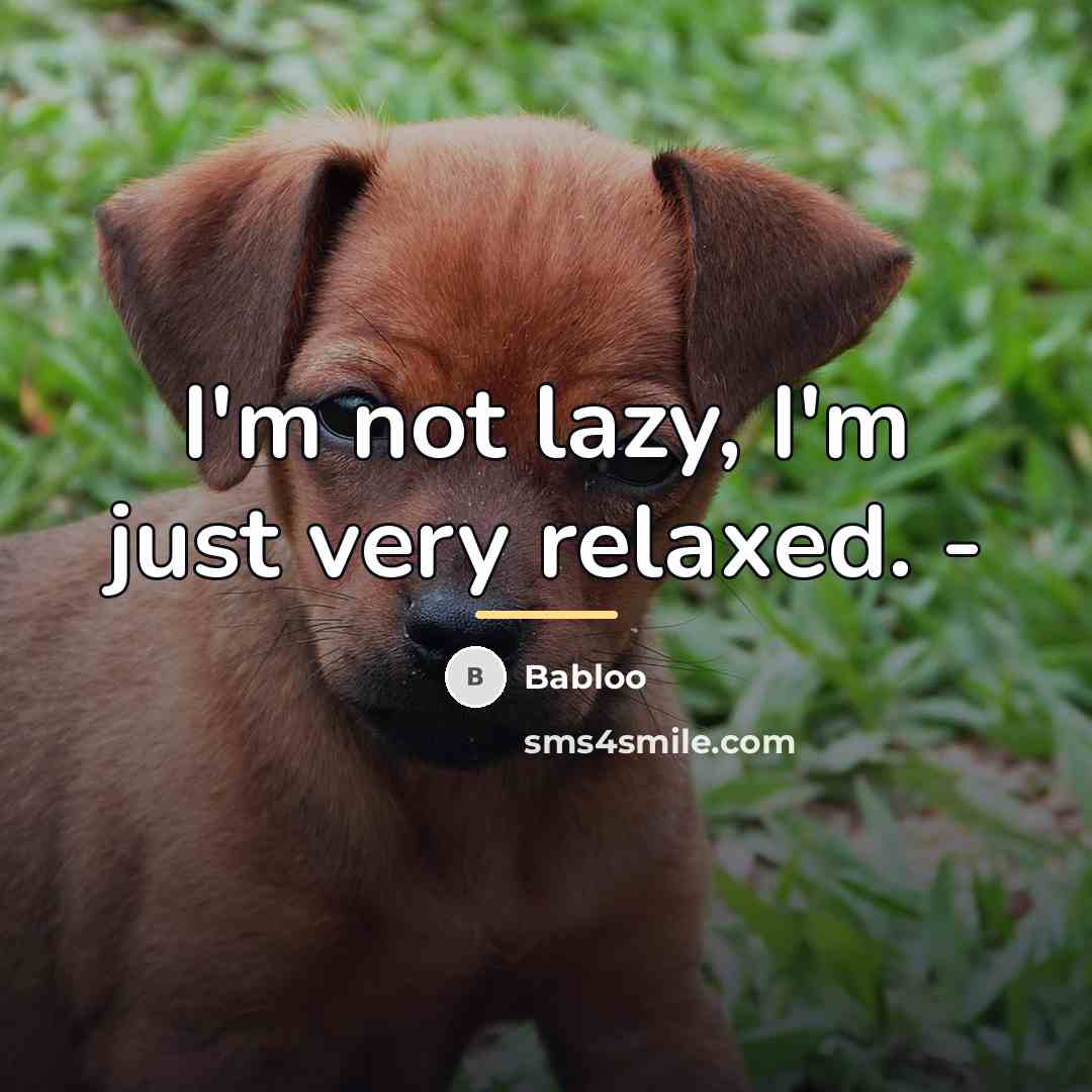 “I'm not lazy, I'm just very relaxed. -…” quote by Babloo