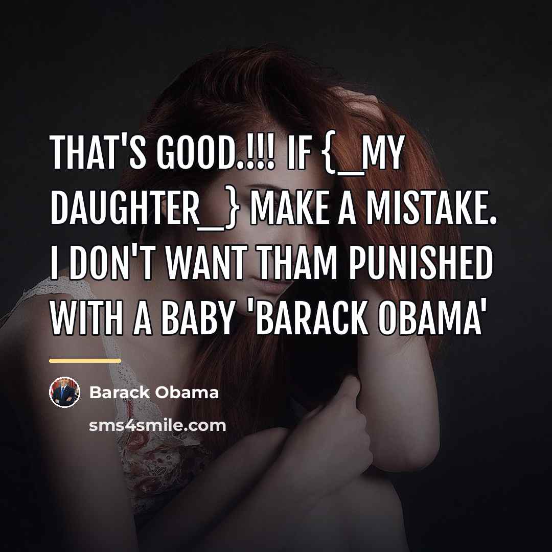 “That's Good.!!! If {_My Daughter_} Make A Mistake. I Don't…” quote by Barack Obama
