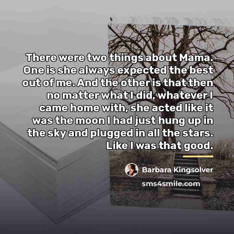 “There were two things about Mama. One is she always…” quote by Barbara Kingsolver