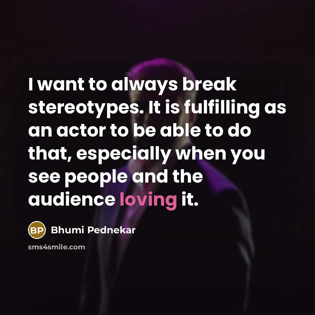 “I want to always break stereotypes. It is fulfilling as…” quote by Bhumi Pednekar
