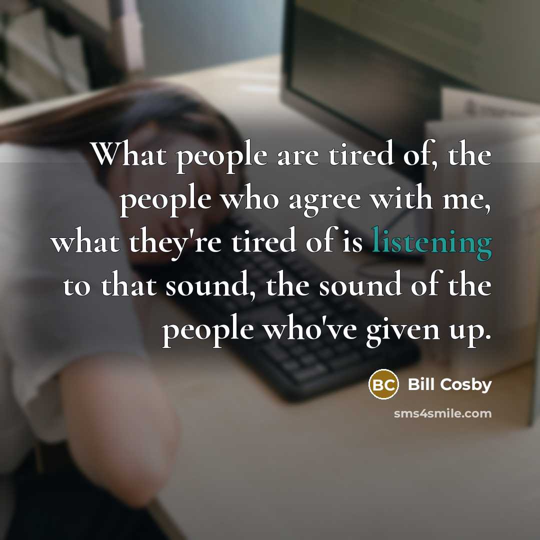 “What people are tired of, the people who agree with…” quote by Bill Cosby