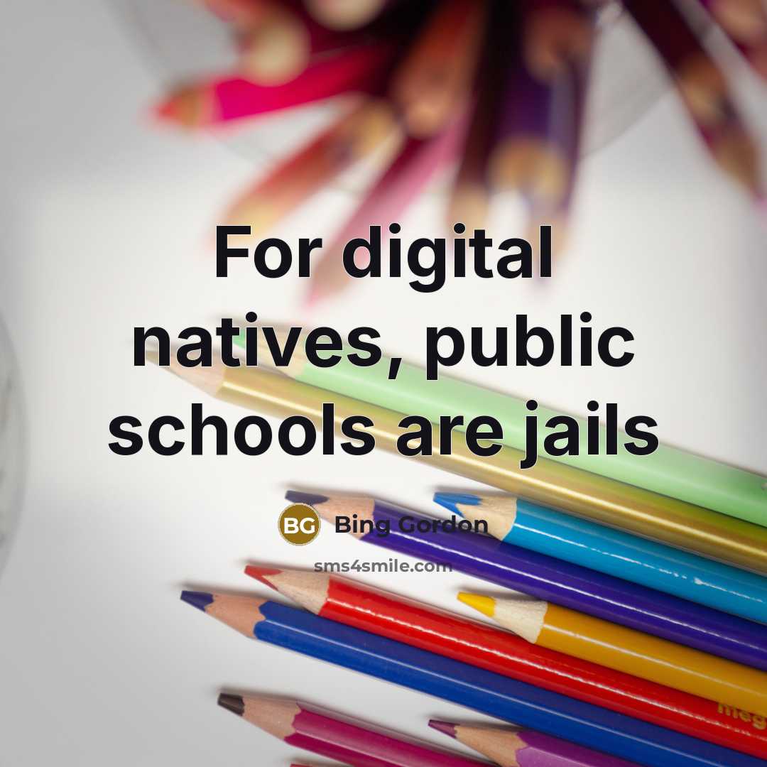 “For digital natives, public schools are jails…” quote by Bing Gordon