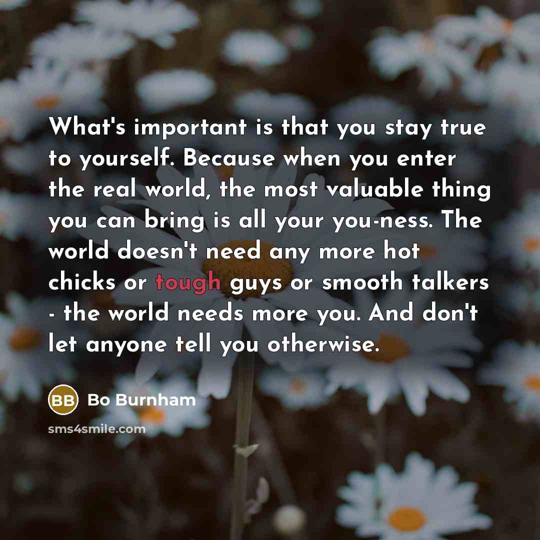 “What's important is that you stay true to yourself. Because…” quote by Bo Burnham