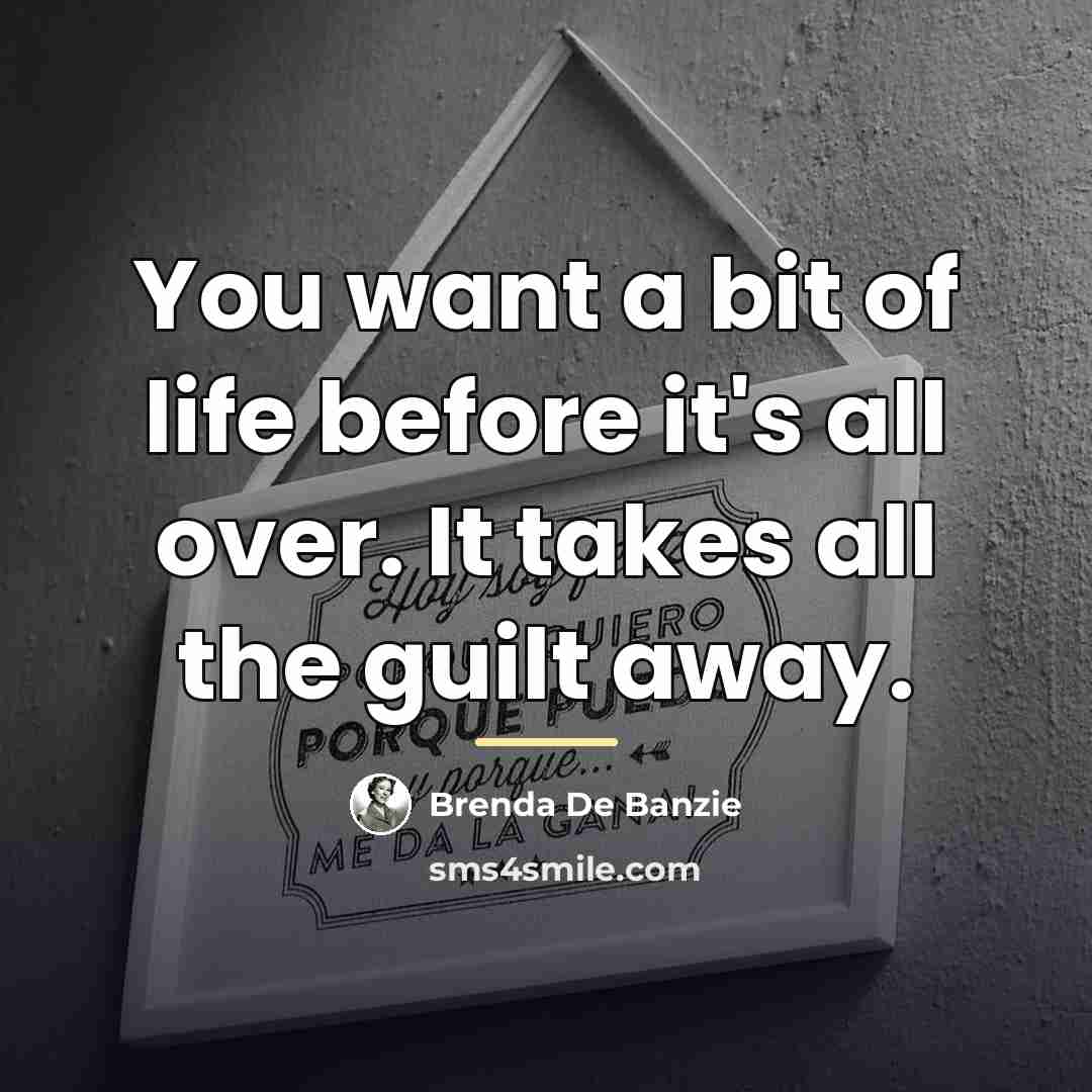 “You want a bit of life before it's all over.…” quote by Brenda De Banzie