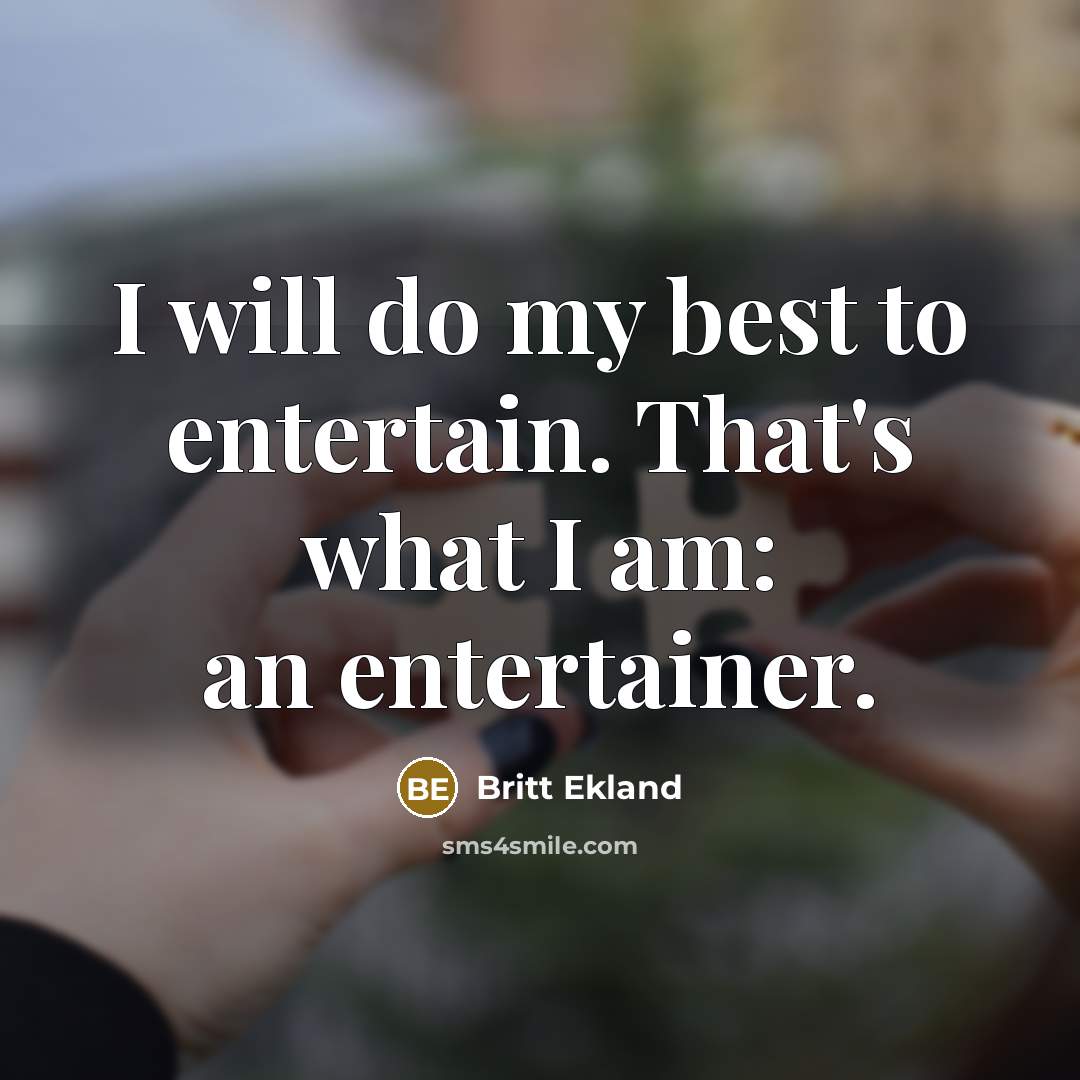 “I will do my best to entertain. That's what I…” quote by Britt Ekland