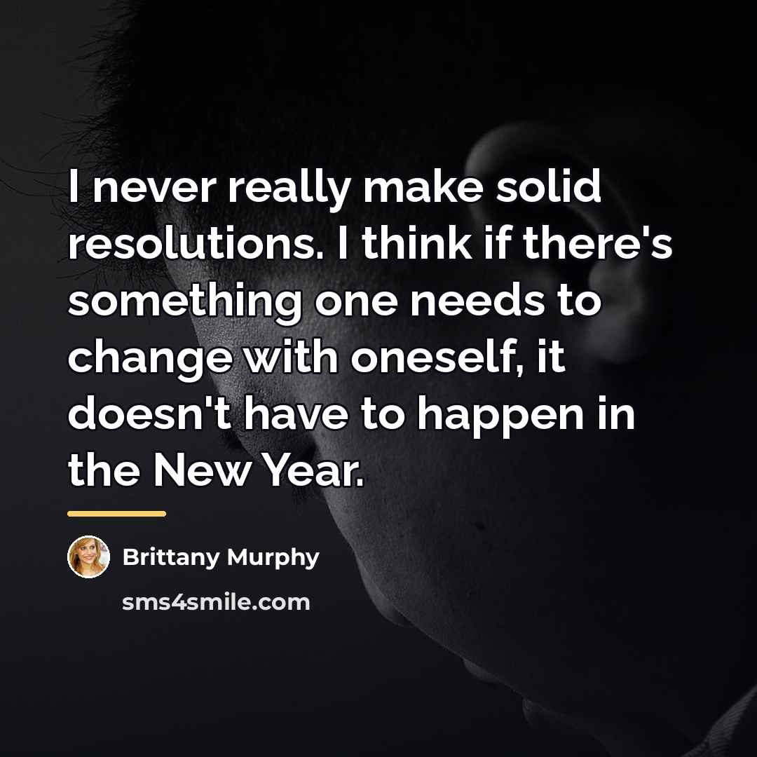 “I never really make solid resolutions. I think if there's…” quote by Brittany Murphy