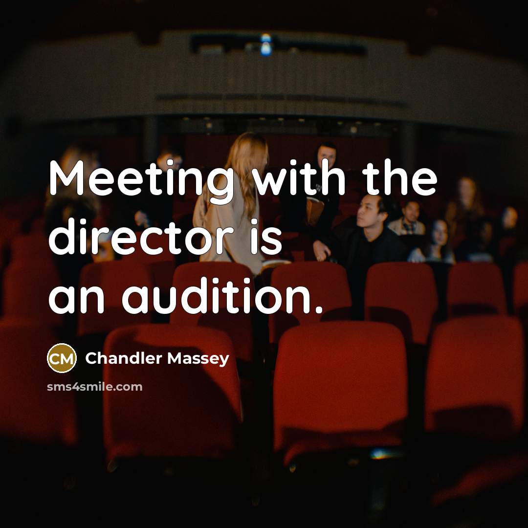 “Meeting with the director is an audition.…” quote by Chandler Massey