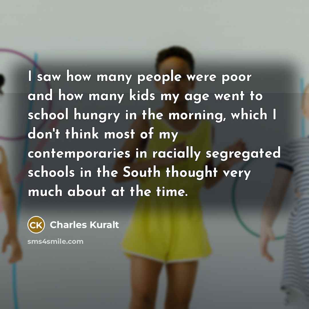 “I saw how many people were poor and how many…” quote by Charles Kuralt