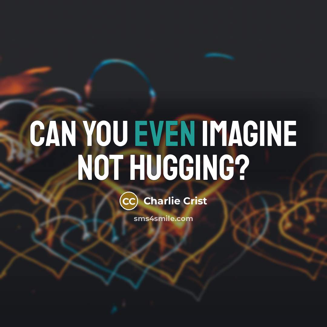 “Can you even imagine not hugging?…” quote by Charlie Crist