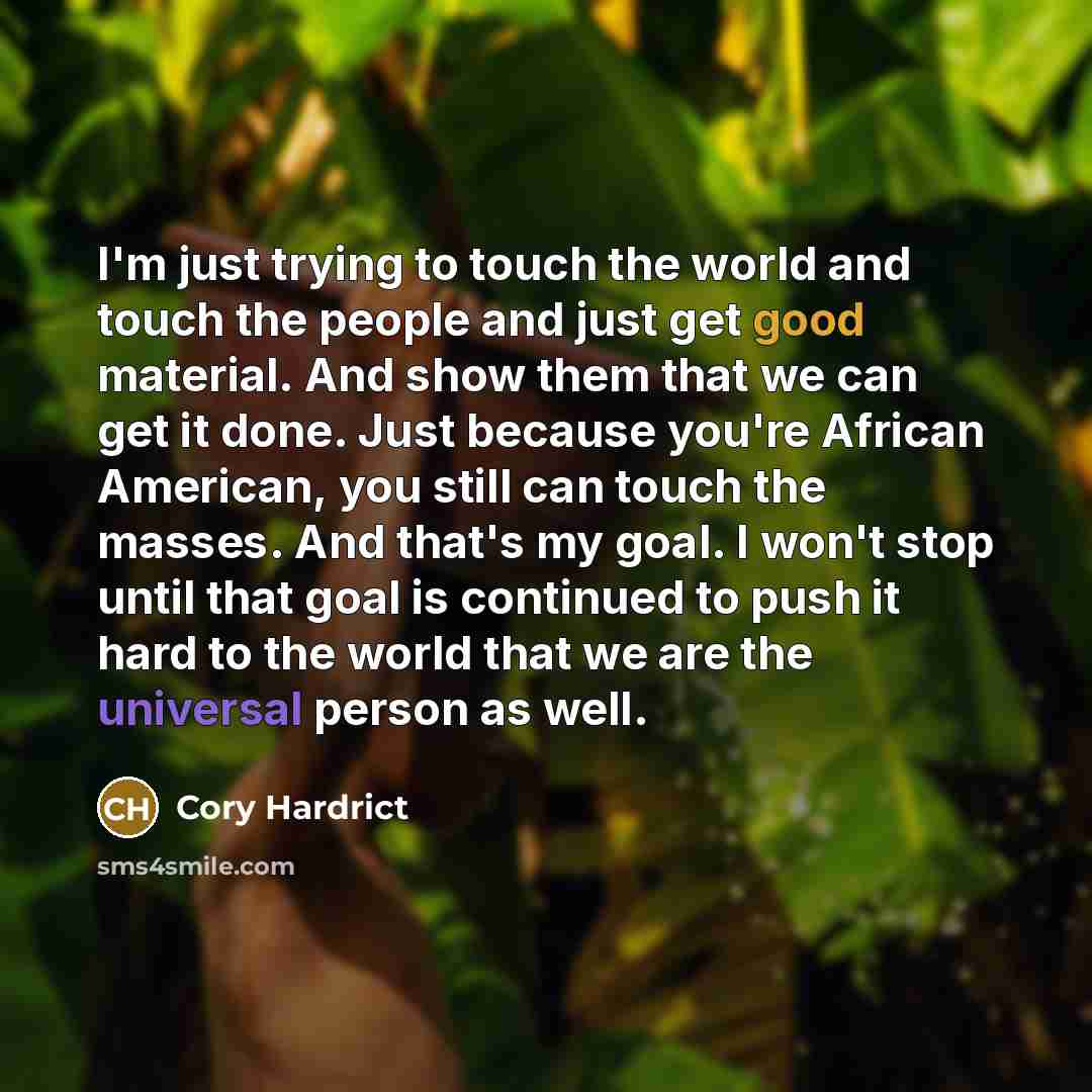 “I'm just trying to touch the world and touch the…” quote by Cory Hardrict