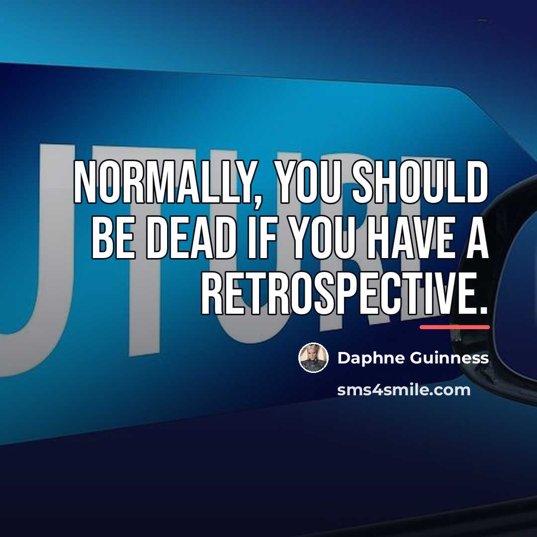 “Normally, you should be dead if you have a retrospective.…” quote by Daphne Guinness