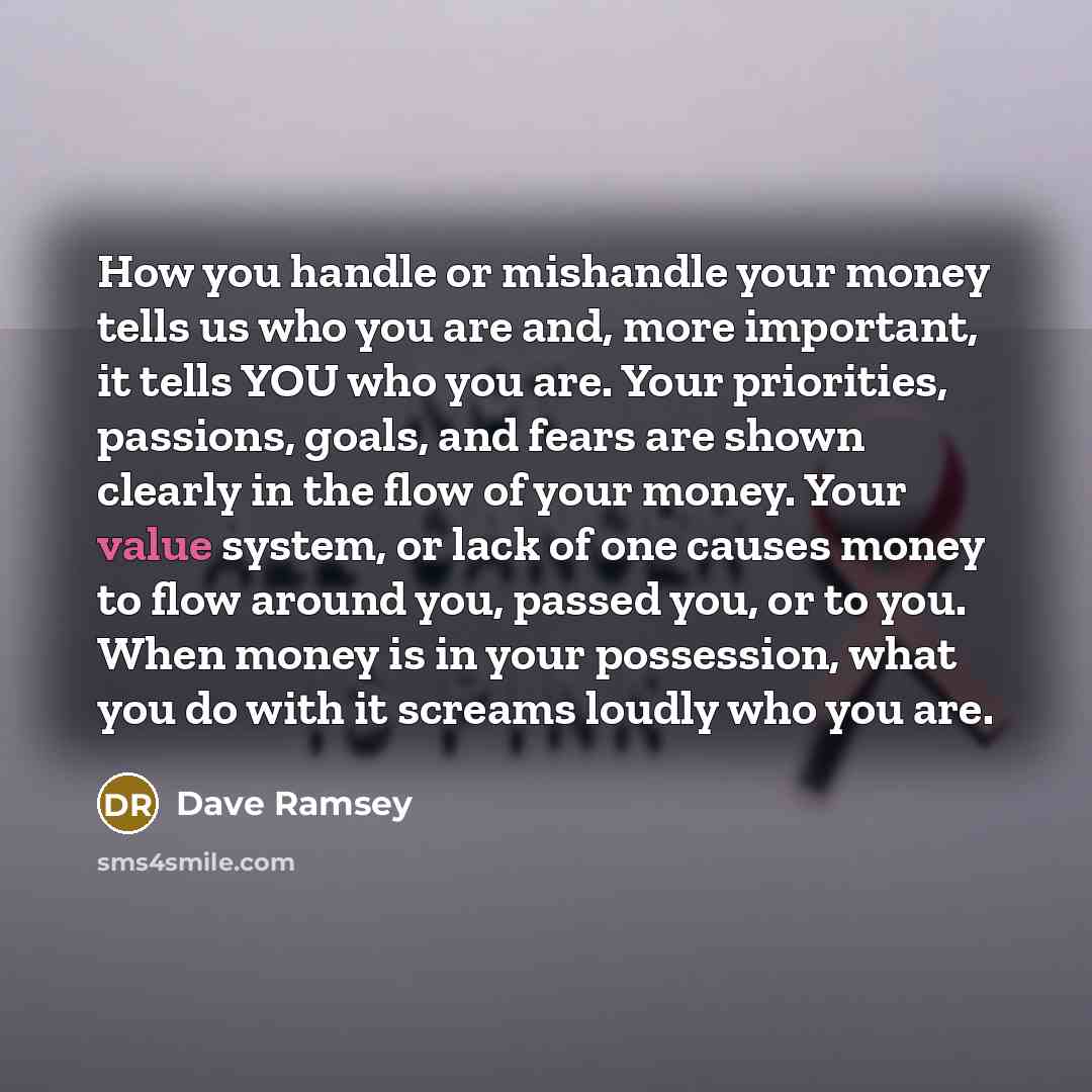 “How you handle or mishandle your money tells us who…” quote by Dave Ramsey