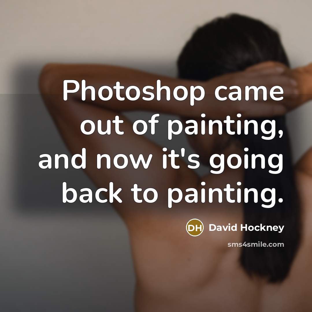 “Photoshop came out of painting, and now it's going back…” quote by David Hockney