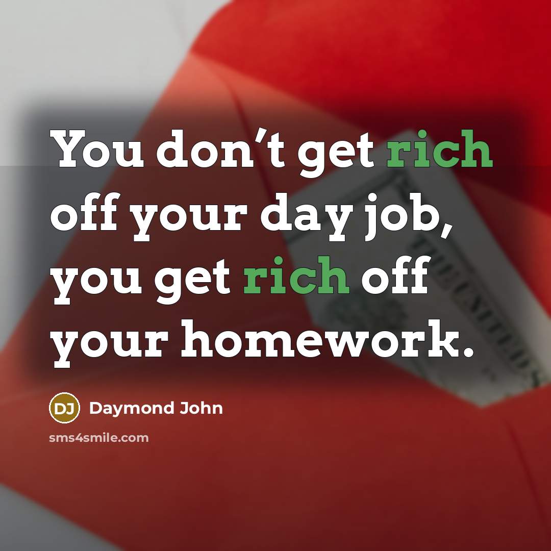 “You don’t get rich off your day job, you get…” quote by Daymond John