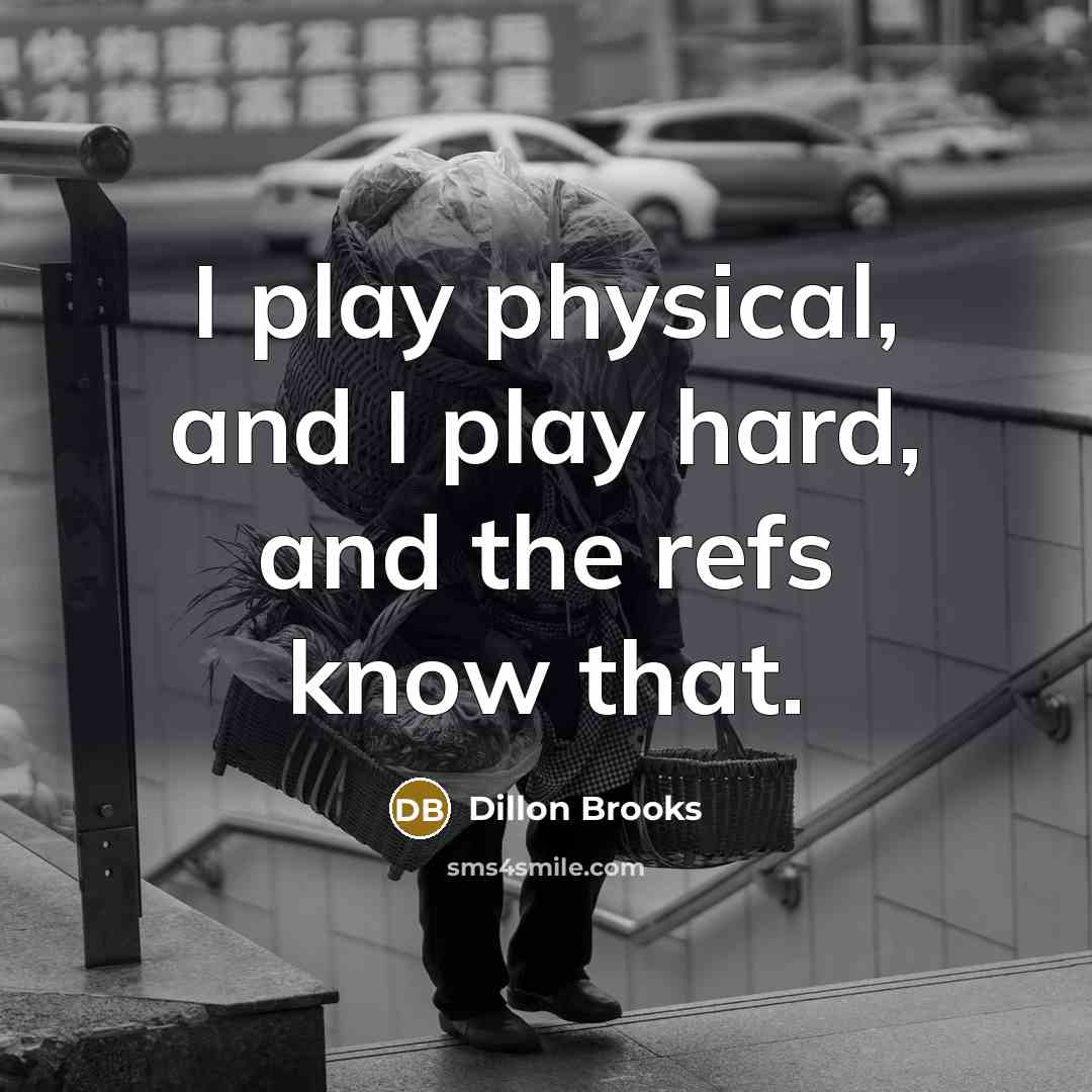 “I play physical, and I play hard, and the refs…” quote by Dillon Brooks