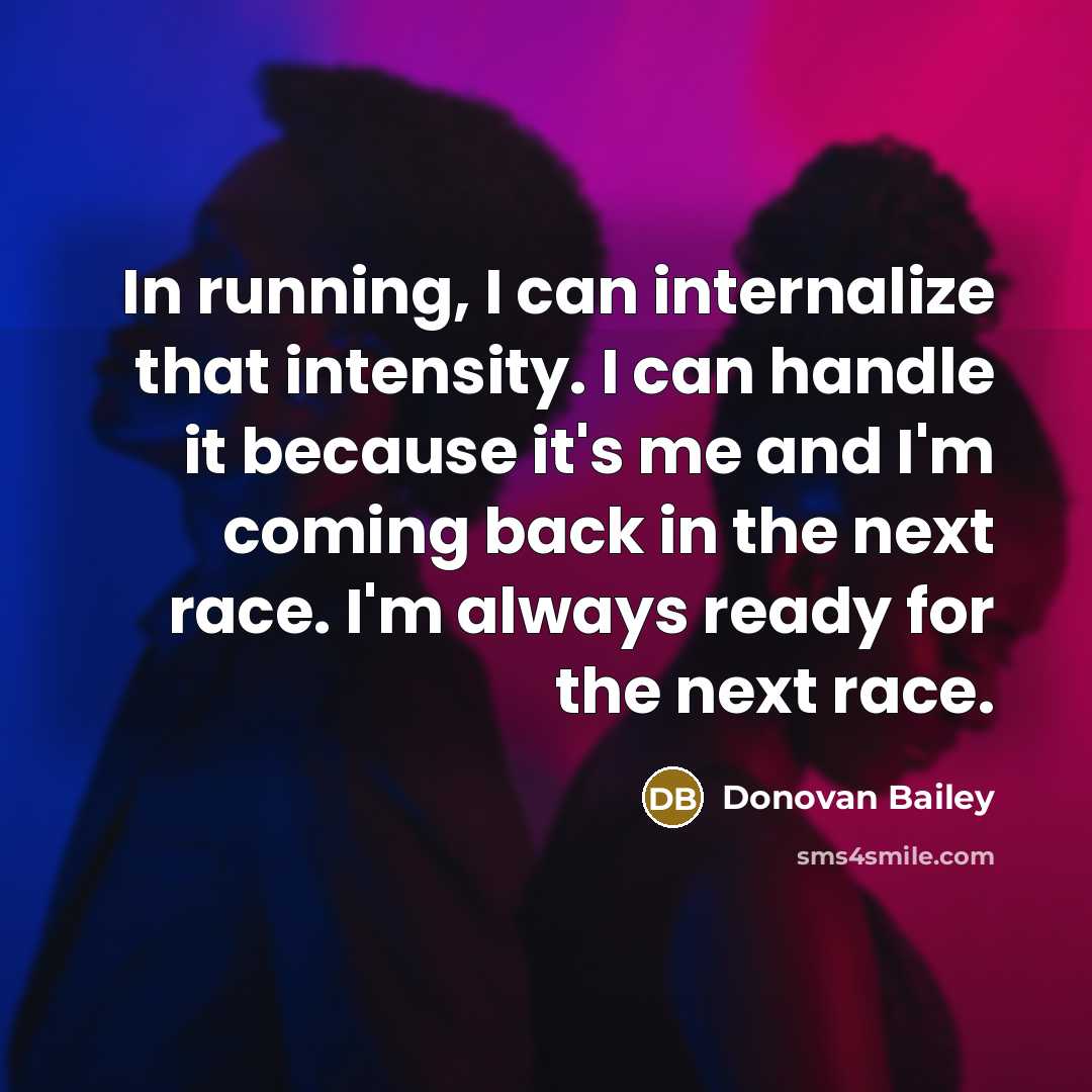 “In running, I can internalize that intensity. I can handle…” quote by Donovan Bailey
