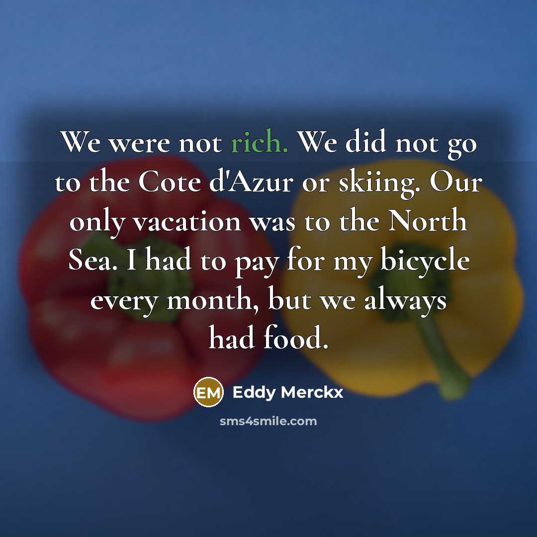 “We were not rich. We did not go to the…” quote by Eddy Merckx