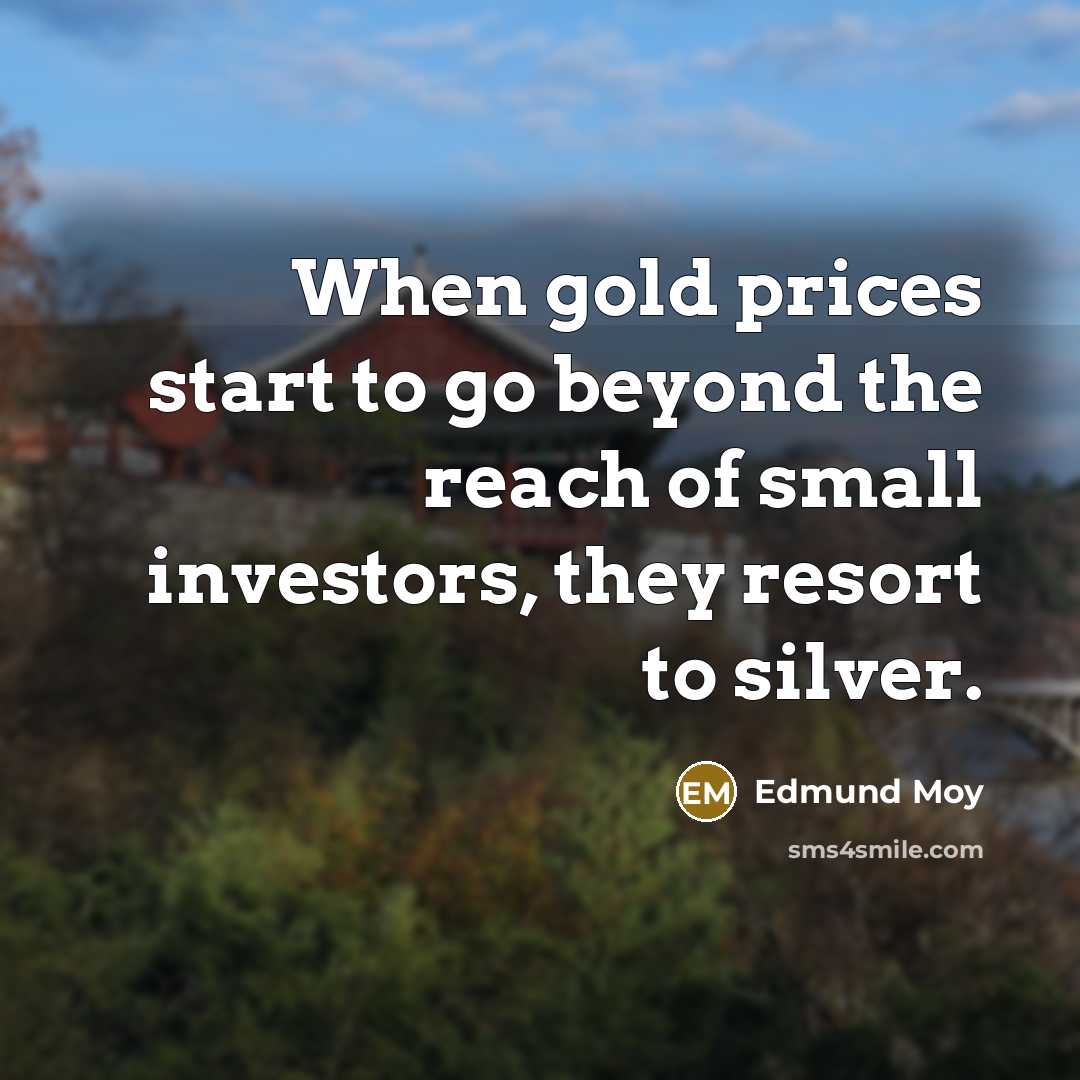“When gold prices start to go beyond the reach of…” quote by Edmund Moy
