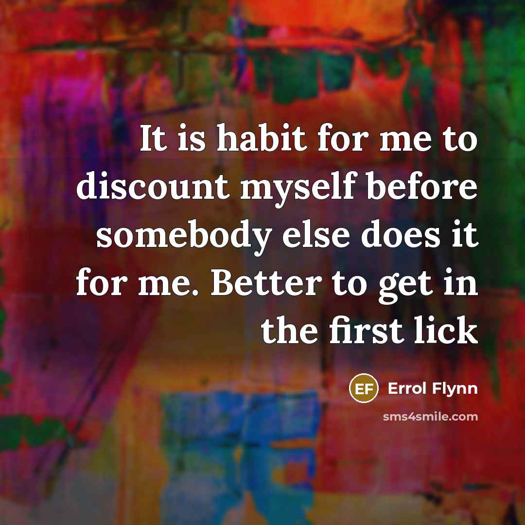 “It is habit for me to discount myself before somebody…” quote by Errol Flynn