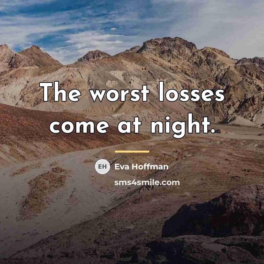 “The worst losses come at night.…” quote by Eva Hoffman