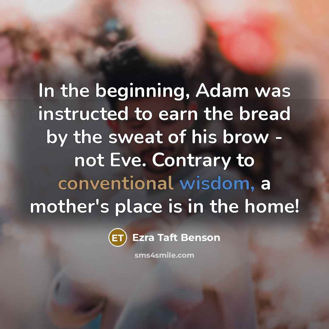 “In the beginning, Adam was instructed to earn the bread…” quote by Ezra Taft Benson