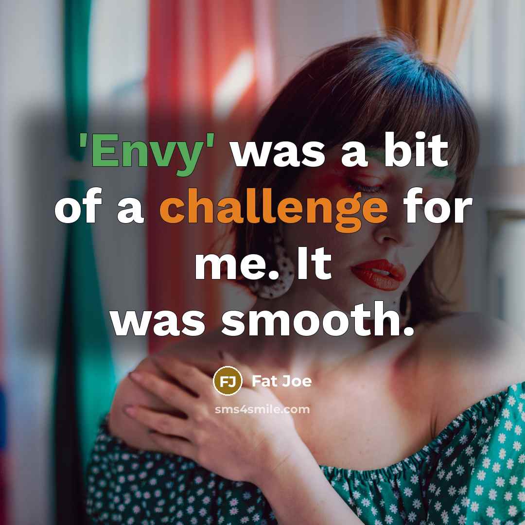 “'Envy' was a bit of a challenge for me. It…” quote by Fat Joe