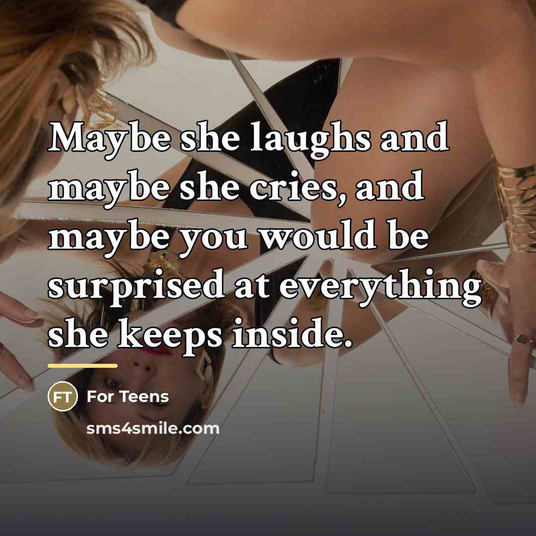 “Maybe she laughs and maybe she cries, and maybe you…” quote by For Teens