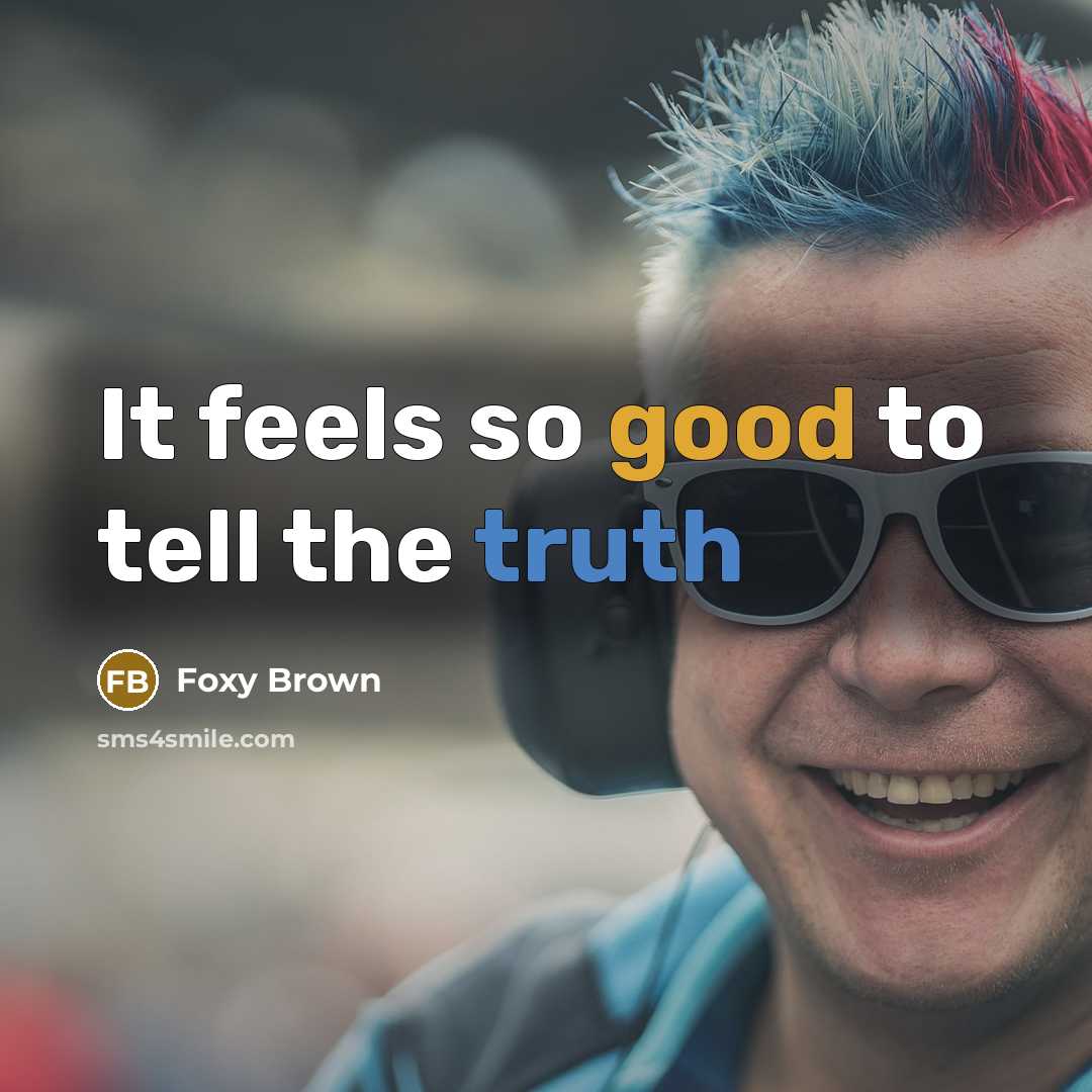 “It feels so good to tell the truth…” quote by Foxy Brown
