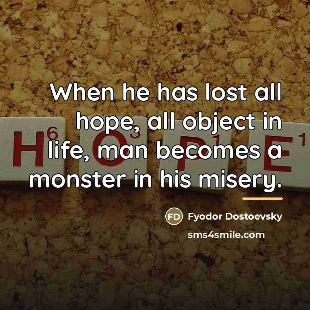 “When he has lost all hope, all object in life,…” quote by Fyodor Dostoevsky