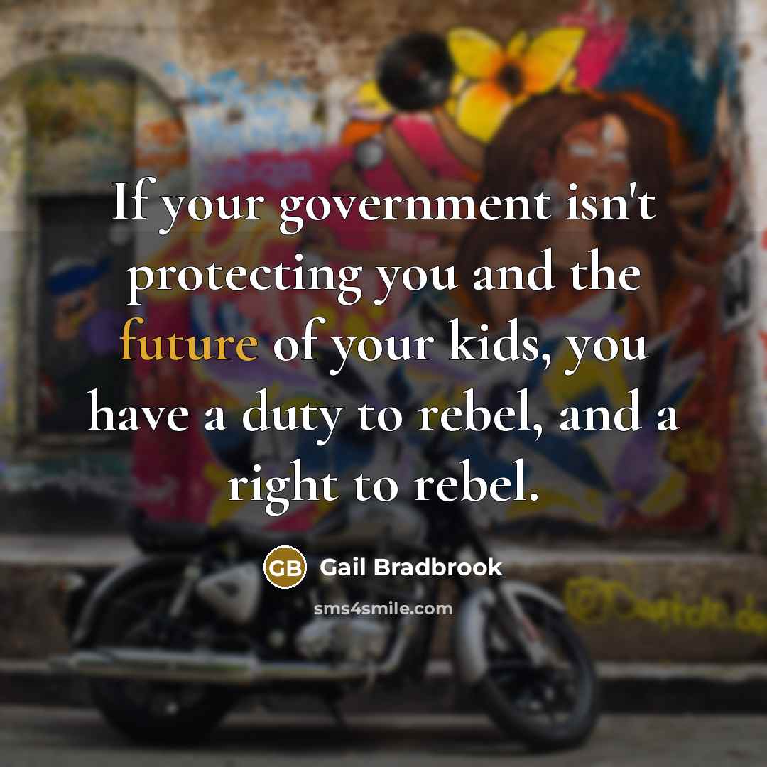 “If your government isn't protecting you and the future of…” quote by Gail Bradbrook