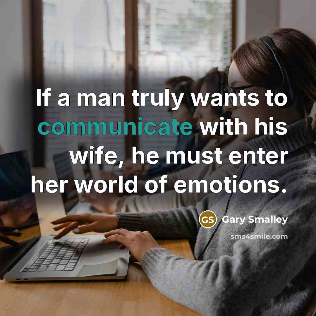 “If a man truly wants to communicate with his wife,…” quote by Gary Smalley