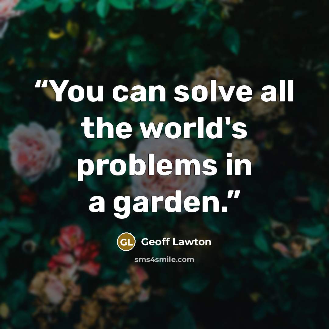“You can solve all the world's problems in a garden.” quote by Geoff Lawton
