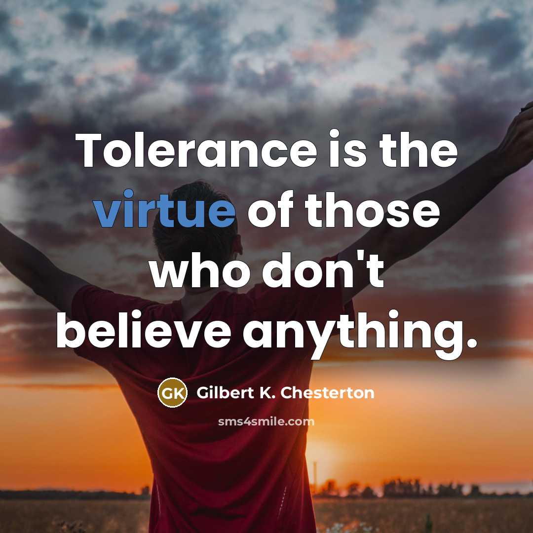 “Tolerance is the virtue of those who don't believe anything.…” quote by Gilbert K. Chesterton