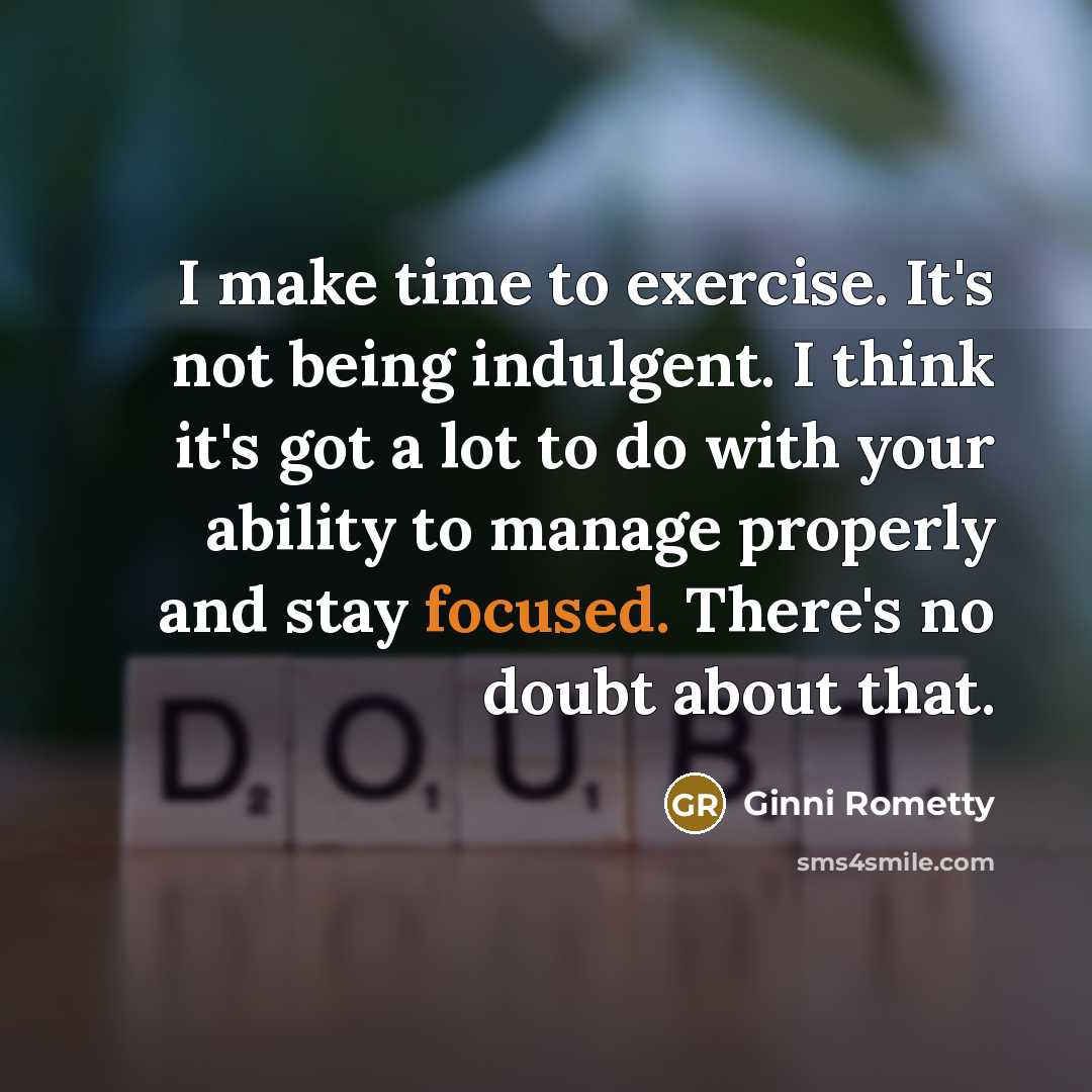 “I make time to exercise. It's not being indulgent. I…” quote by Ginni Rometty