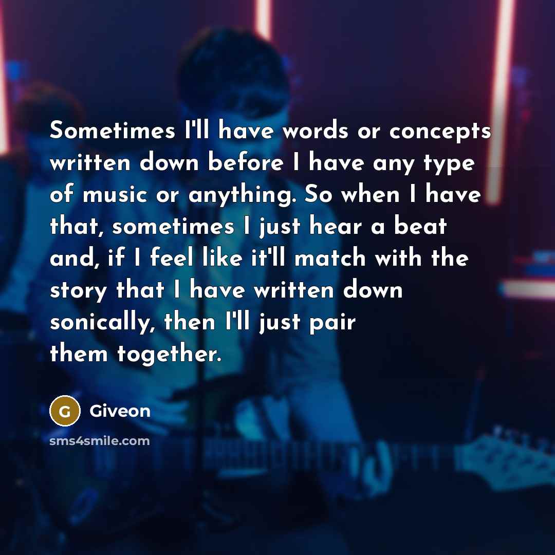 “Sometimes I'll have words or concepts written down before I…” quote by Giveon