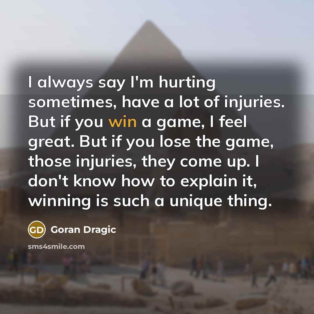“I always say I'm hurting sometimes, have a lot of…” quote by Goran Dragic