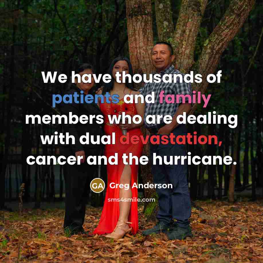 “We have thousands of patients and family members who are…” quote by Greg Anderson