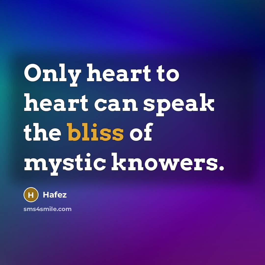 “Only heart to heart can speak the bliss of mystic…” quote by Hafez