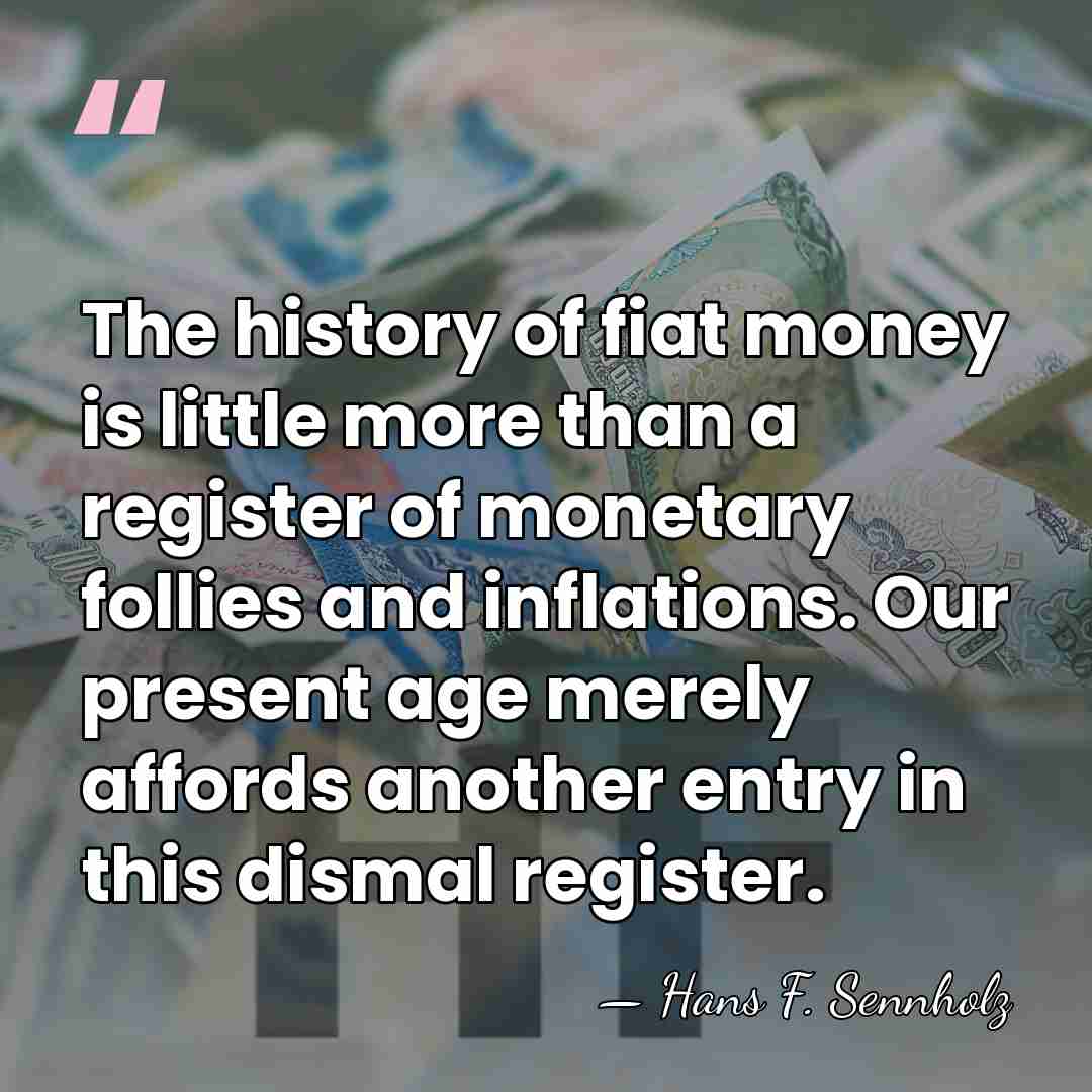 The history of fiat money is little more than a register of&hellip; - Hans F. Sennholz
