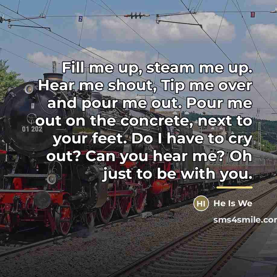 “Fill me up, steam me up. Hear me shout, Tip…” quote by He Is We