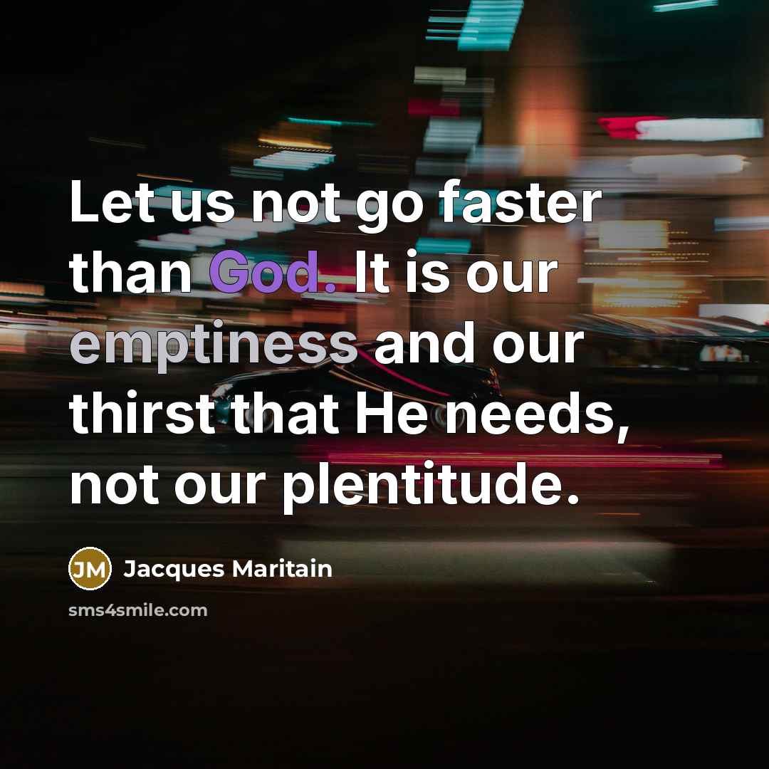 “Let us not go faster than God. It is our…” quote by Jacques Maritain