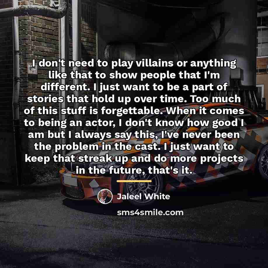 “I don't need to play villains or anything like that…” quote by Jaleel White
