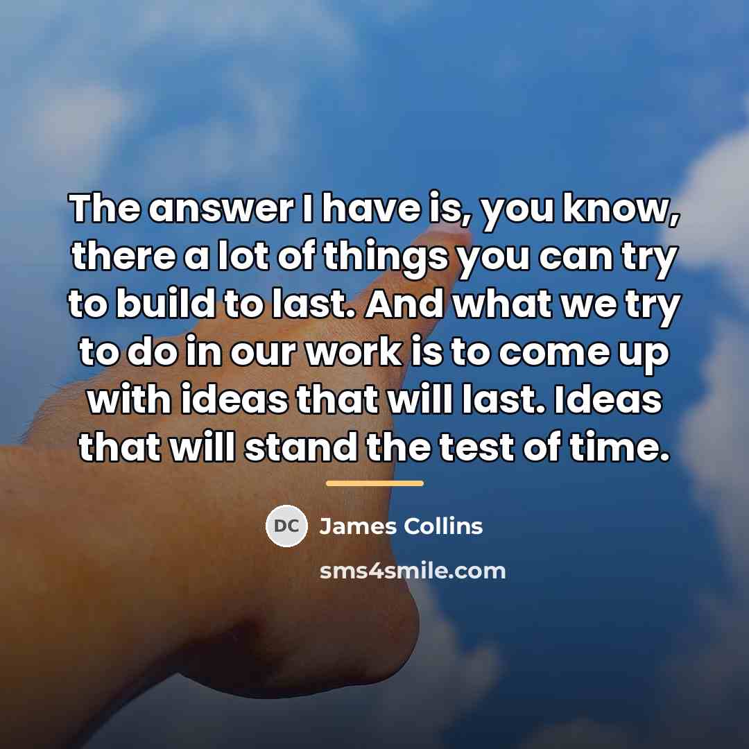 “The answer I have is, you know, there a lot…” quote by James Collins