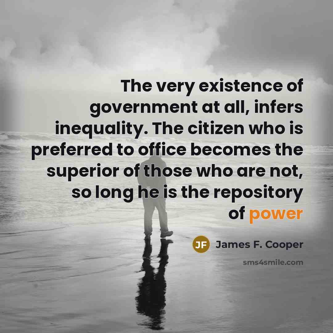 “The very existence of government at all, infers inequality. The…” quote by James F. Cooper